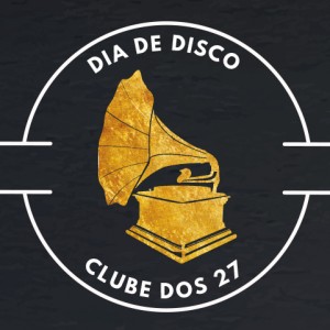 Dia do Disco – Clube dos 27