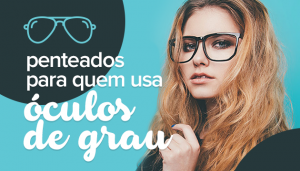 penteados_para_quem_usa_óculos_de_grau